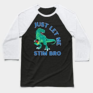 TREX JUST LET ME STIM BRO Baseball T-Shirt